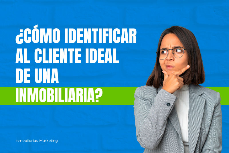 Cómo identificar al cliente ideal de una inmobiliaria