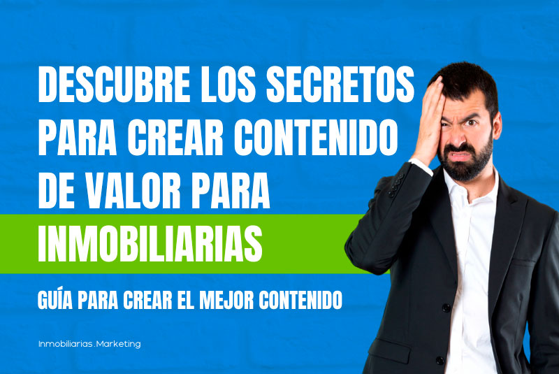 Descubre los Secretos para Crear Contenido de Valor para Inmobiliarias: Guía para crear el mejor contenido de valor inmobiliario