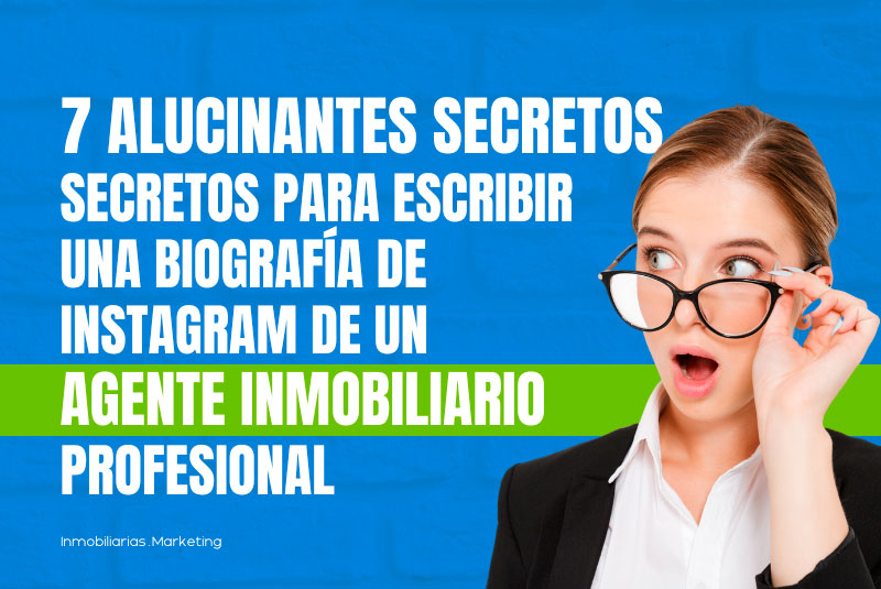 7 alucinantes secretos para escribir una biografía de Instagram de un Agente Inmobiliario Profesional